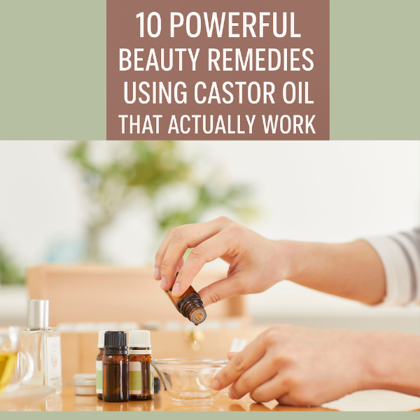 10 Powerful Beauty Remedies Using Castor Oil That Actually Work