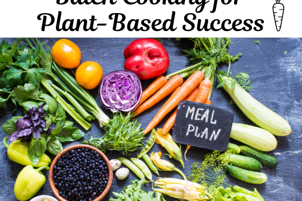 The Ultimate Guide to Meal Planning and Batch Cooking for Plant-Based Success